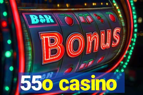 55o casino